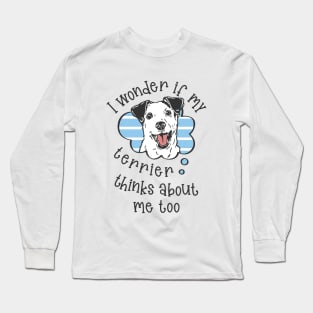 I wonder if my Terrier thinks about me too Long Sleeve T-Shirt